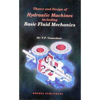 Theory and Design of Hydraulic Machines including Basic Fluid Mechanics